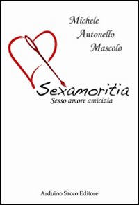 Sexamoritia. Sesso amore amicizia