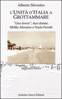 L'unità d'Italia a Grottammare. «Una donna»; due donne. Sibilla Aleramo e Bada Peretti