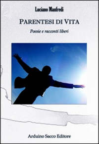 Parentesi di vita. Poesie e racconti liberi