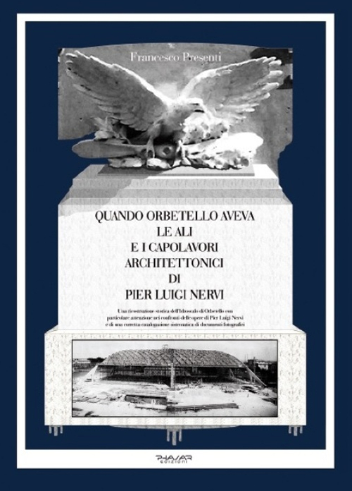 Quando Orbetello aveva le ali e i capolavori architettonici di Pier Luigi Nervi. Una ricostruzione storica dell'idroscalo di Orbetello con particolare attenzione...