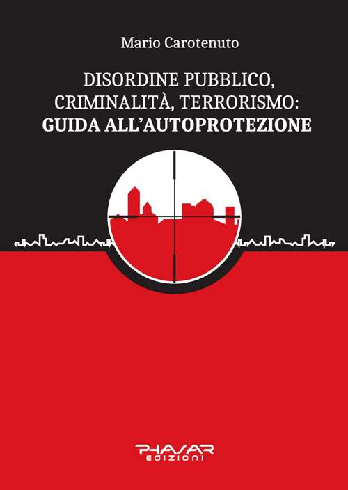 Disordine pubblico, criminalità, terrorismo: guida all'autoprotezione