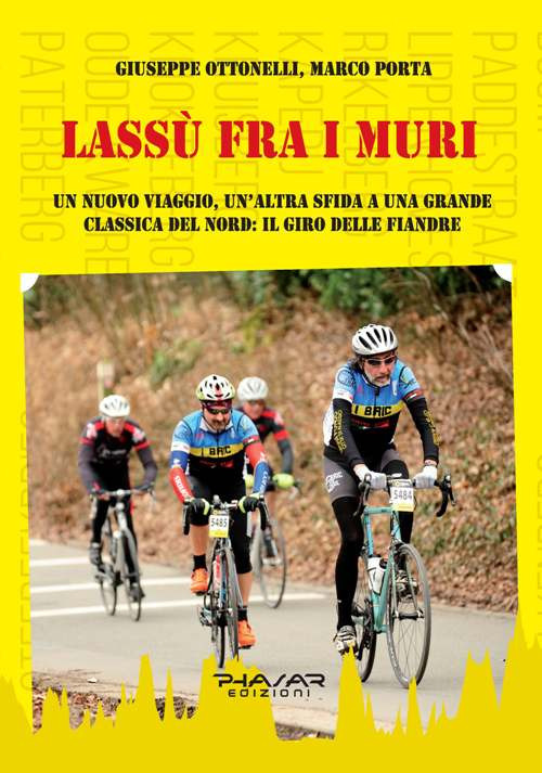 Lassù fra i muri. Un nuovo viaggio, un'altra sfida a una grande classica del Nord: il giro delle fiandre