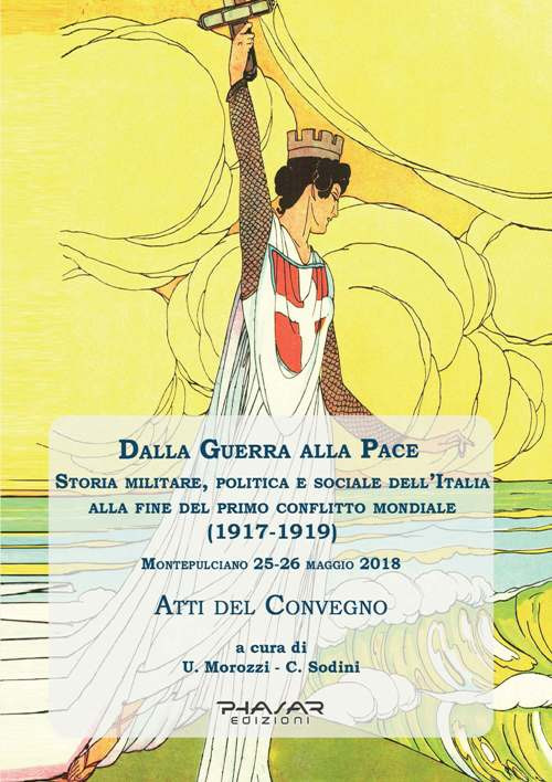 Dalla guerra alla pace. Storia militare, politica e sociale dell'Italia alla fine del primo conflitto mondiale (1917-1919)