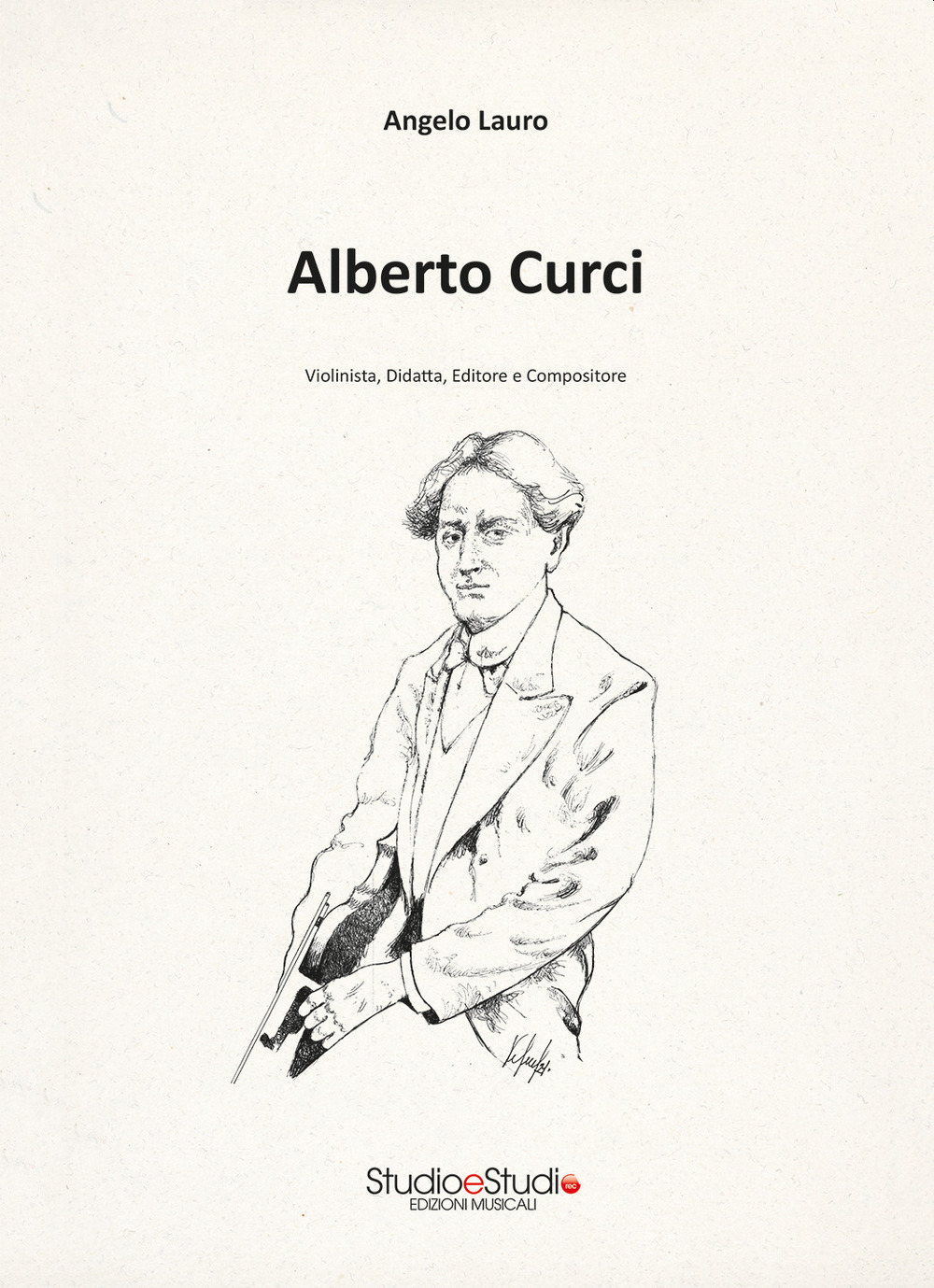 Alberto Curci. Violinista, didatta, editore e compositore