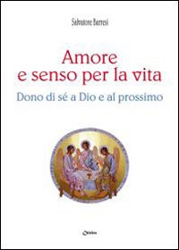 Amore e senso per la vita. Dono di sé a Dio e al prossimo