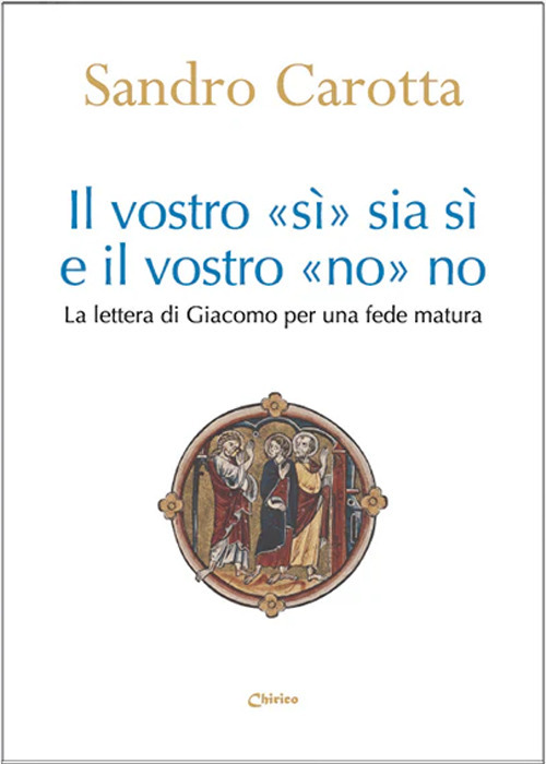 Il vostro «sì» sia sì e il vostro «no» sia no. La lettera di Giacomo per una fede matura