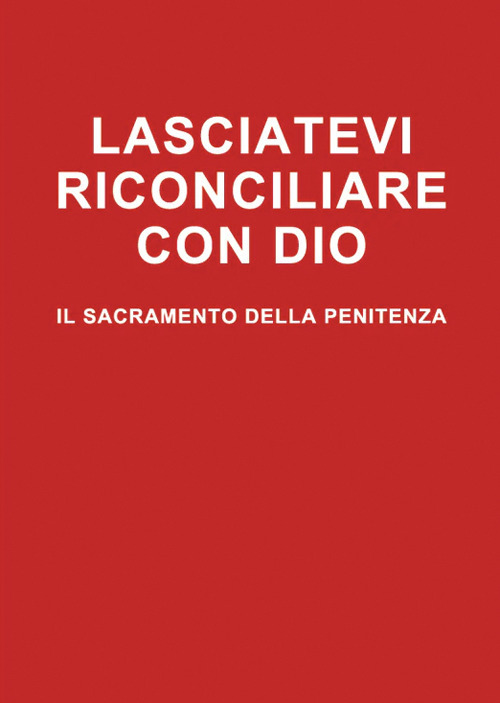 Lasciatevi riconciliare con Dio. Il sacramento della penitenza