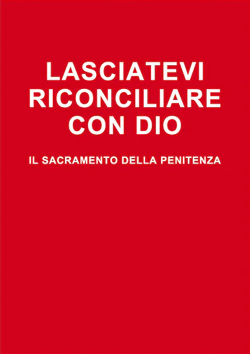 Lasciatevi riconciliare con Dio. Il sacramento della penitenza