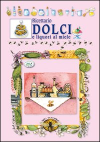 Ricettario dolci e liquori al miele