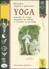 Filosofia, respiro e posizioni. Yoga. Quando il corpo incontra la mente e l'anima li avvolge