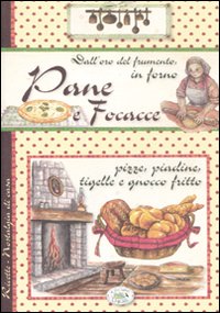 Pane e focacce. Dall'oro del frumento, in forno