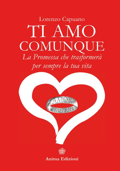 Ti amo comunque. La promessa che trasformerà per sempre la tua vita