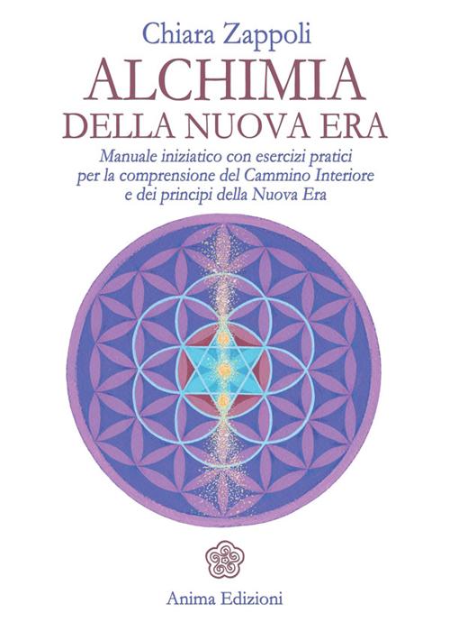 Alchimia della nuova era. Manuale iniziatico con esercizi pratici per la comprensione del cammino interiore e dei principi della nuova era