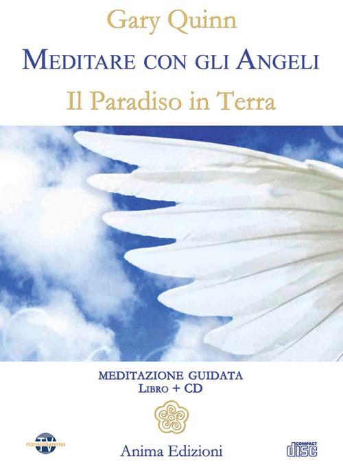 Meditare con gli angeli. Il paradiso in terra. Con CD Audio