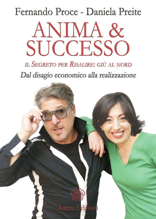 Anima & successo. Il segreto per risalire: giù al nord. Dal disagio economico alla realizzazione