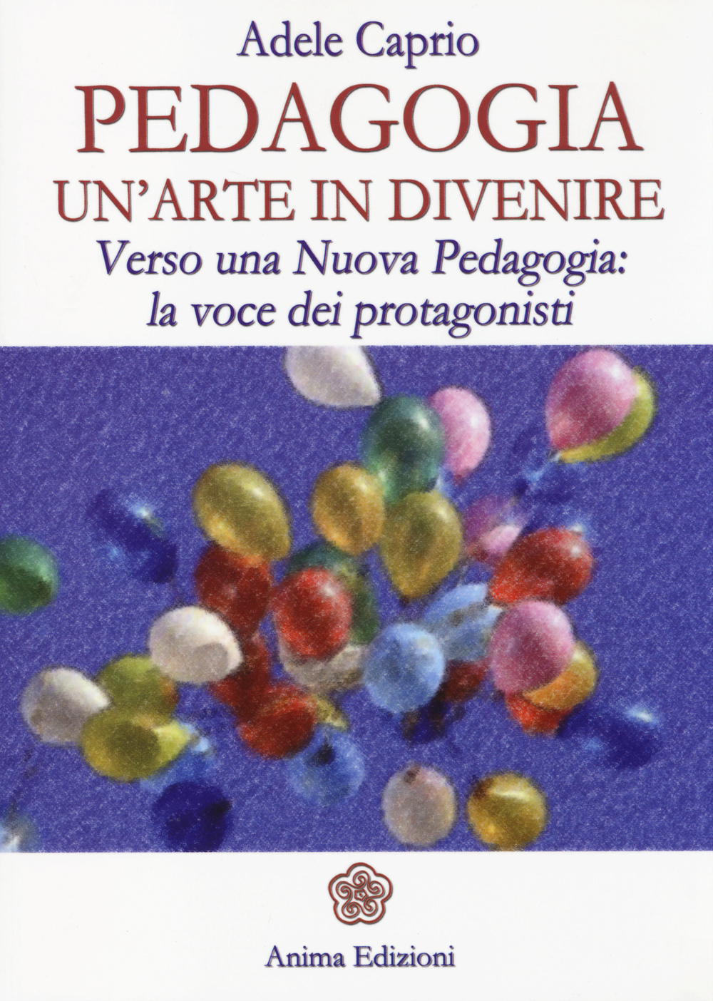 Pedagogia un'arte in divenire. Verso una nuova pedagogia: la voce dei protagonisti