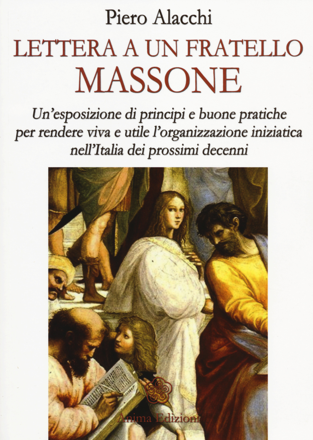 Lettera ad un fratello massone. Un'esposizione di principi e buone pratiche per rendere viva e utile l'organizzazione iniziatica nell'Italia dei prossimi decenni