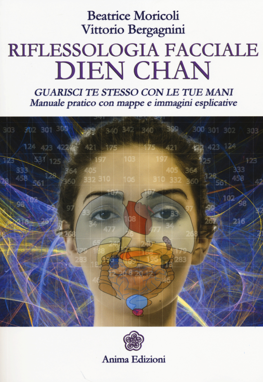 Riflessologia facciale Dien Chan. Guarisci te stesso con le tue mani. Manuale pratico con mappe e immagini esplicative