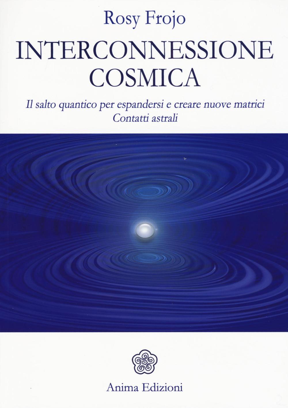 Interconnessione cosmica. Il salto quantico per espandersi e creare nuove matrici. Contatti astrali