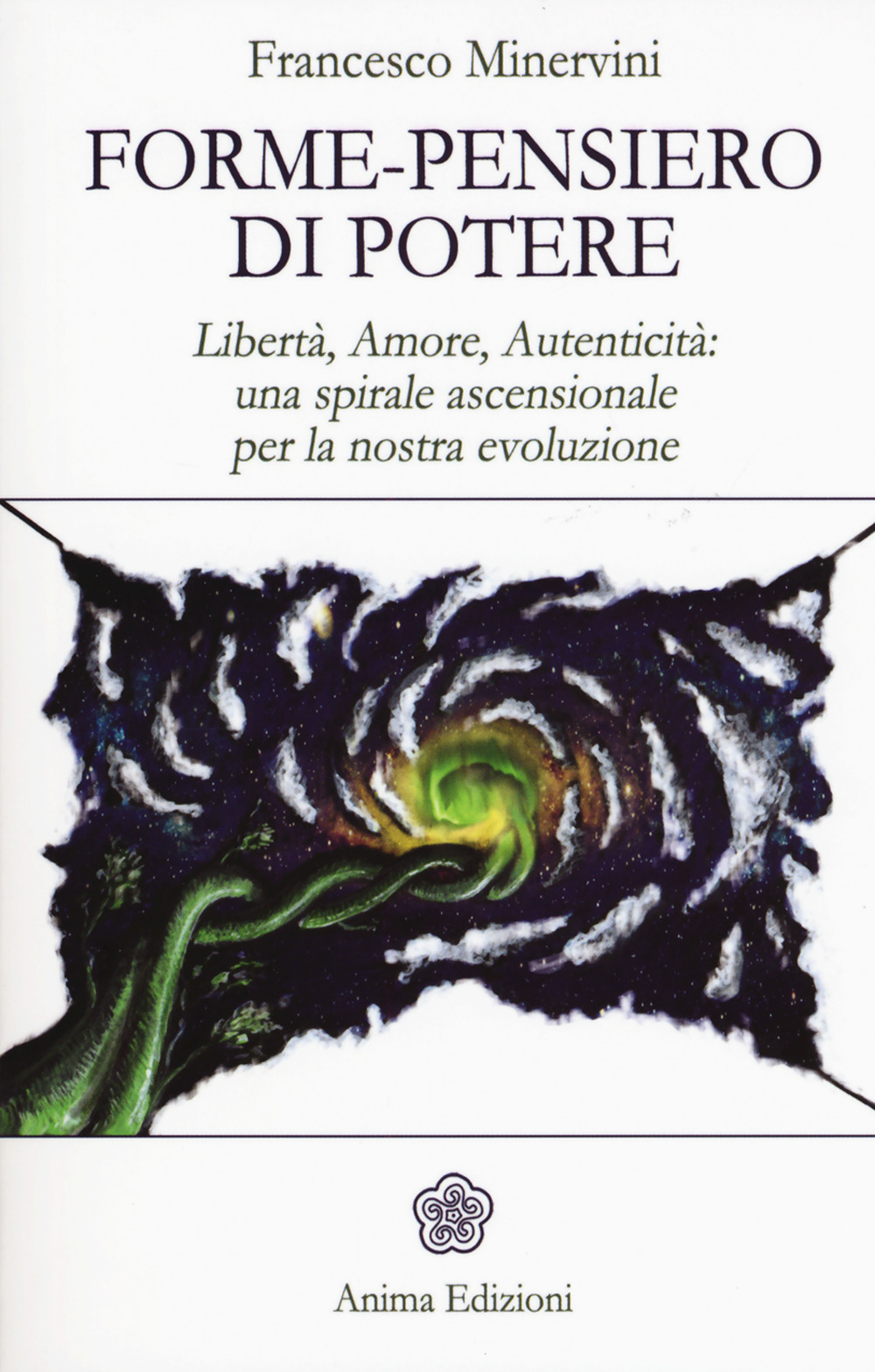 Forme-pensiero di potere. Libertà, amore, autenticità: una spirale ascensionale per la nostra evoluzione