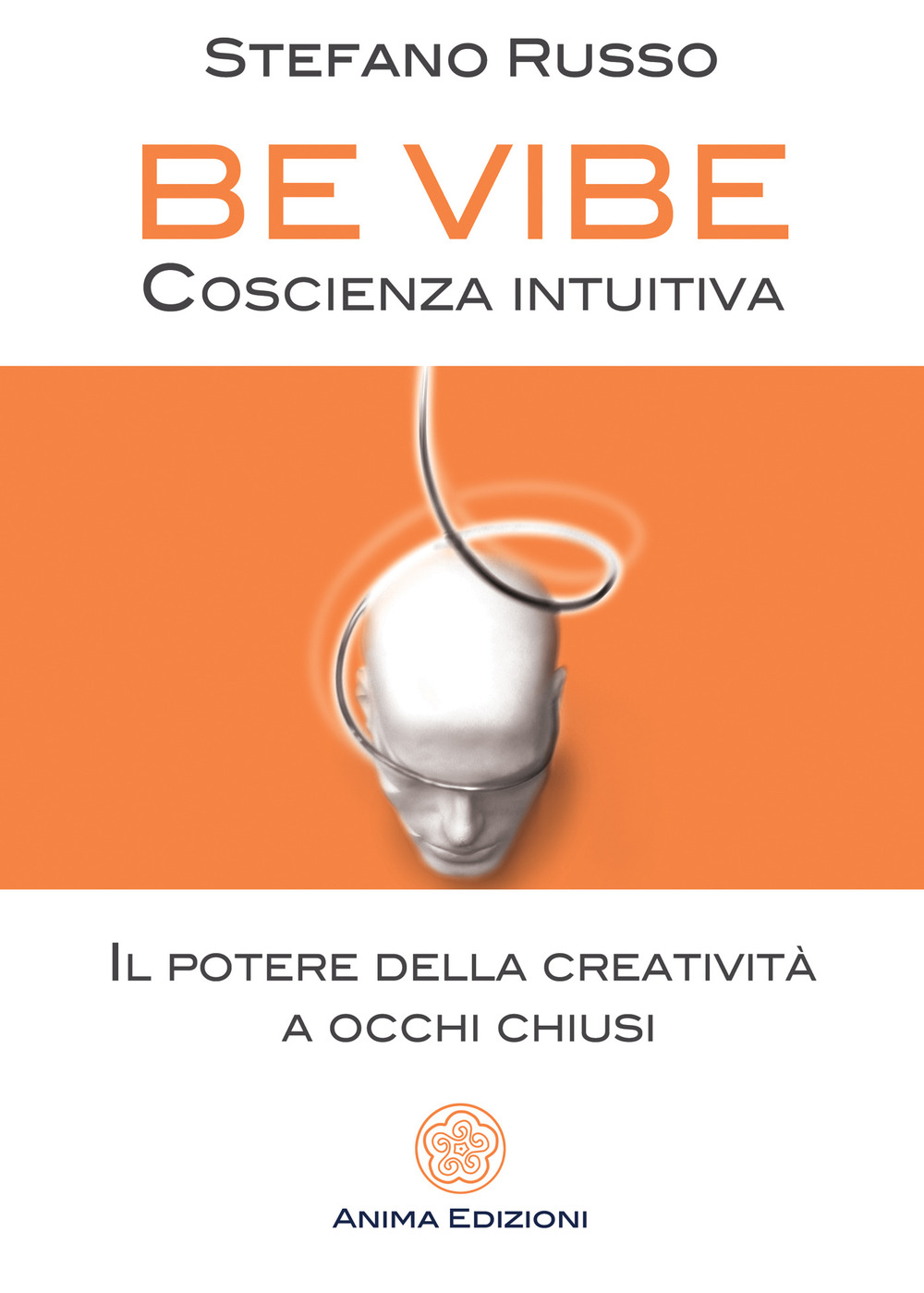 Be Vibe coscienza intuitiva. Il potere della creatività a occhi chiusi