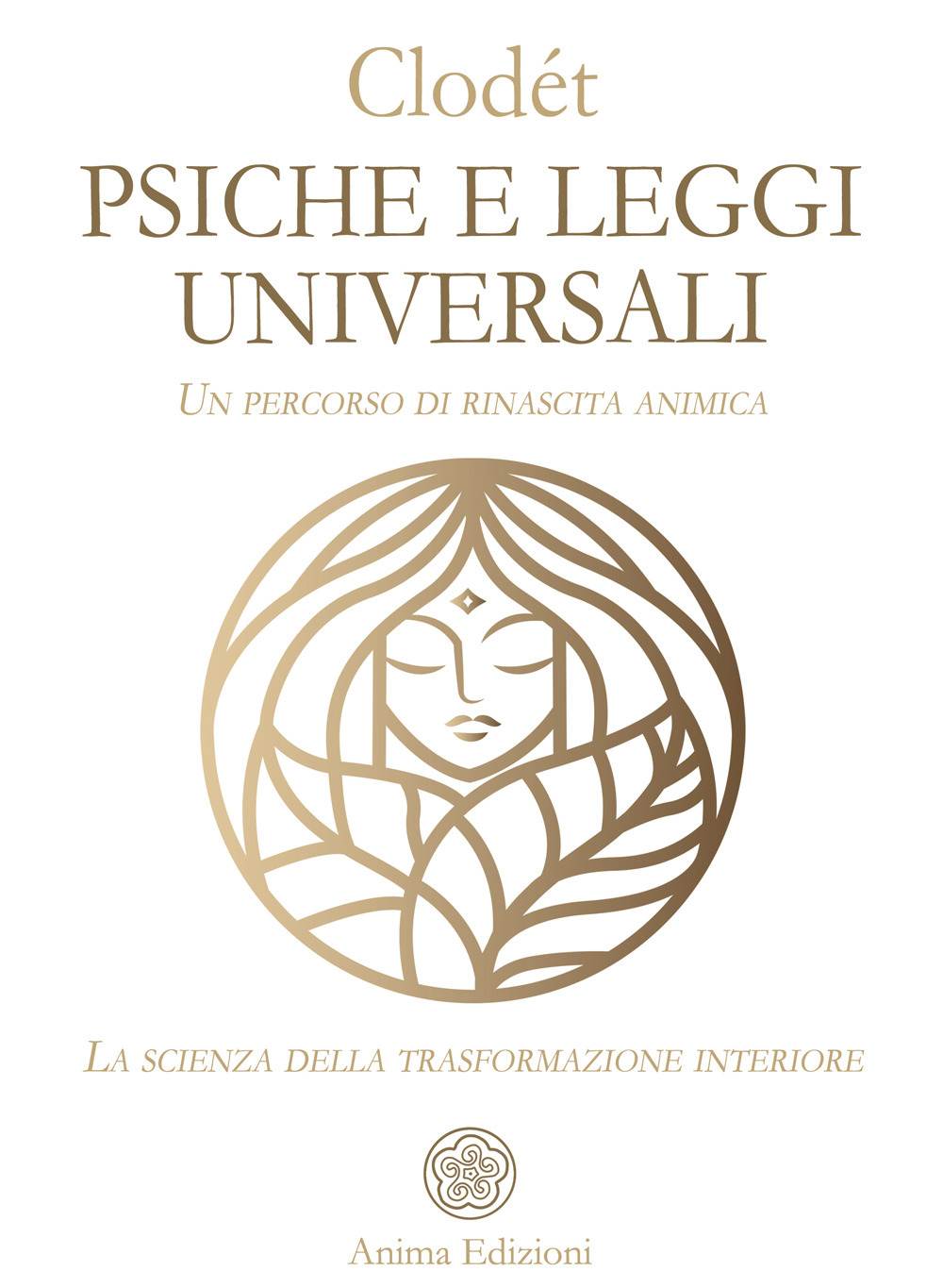 Psiche e leggi universali. Un percorso di rinascita animica. La scienza della trasformazione interiore