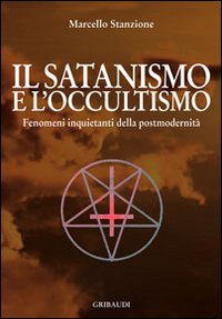 Il satanismo e l'occultismo. Fenomeni inquietanti della postmodernità