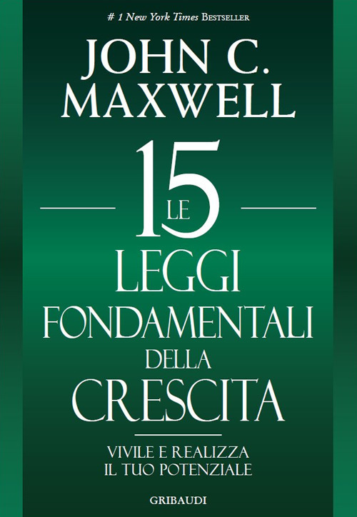 Le 15 leggi fondamentali della crescita. Vivile e realizza il tuo potenziale