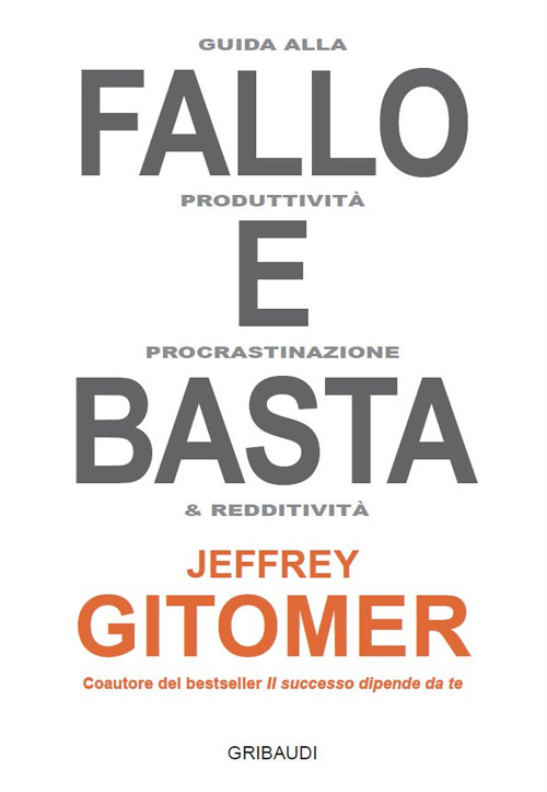 Fallo e basta. Guida alla produttività, procrastinazione e redditività