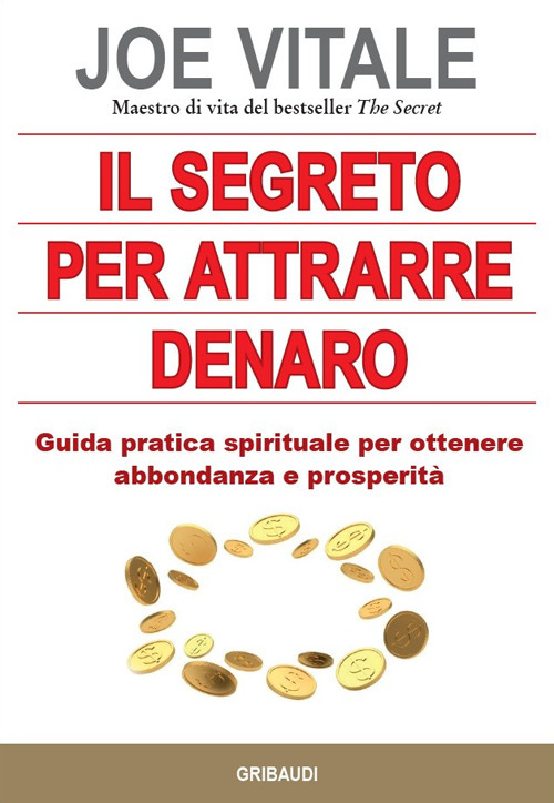 Il segreto per attrarre denaro. Guida pratica spirituale per ottenere abbondanza e prosperità