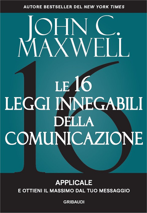 Le 16 leggi innegabili della comunicazione. Applicale e ottieni il massimo dal tuo messaggio