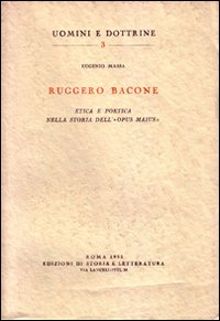 Ruggero Bacone. Etica e poetica nella storia dell'«Opus maius»