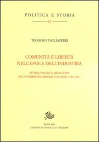 Comunità e libertà nell'epoca dell'industria. Storia, politica e religione nel pensiero di Arnold Toynbee (1852-1883)