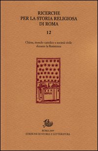 Ricerche per la storia sociale e religiosa di Roma. Chiesa, mondo cattolico e società civile durante la Resistenza