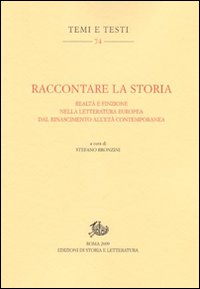 Raccontare la storia. Realtà e finzione nella letteratura europea dal Rinascimento all'età contemporanea