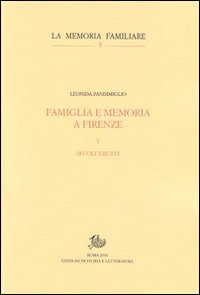 Famiglia e memoria a Firenze. Vol. 1: Secoli XIII-XVI