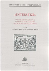 «Interstizi». Culture ebraico-cristiane a Venezia e nei suoi domini tra basso Medioevo e prima età moderna