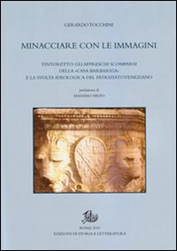 Minacciare con le immagini. Tintoretto: gli affreschi scomparsi della «Casa Barbariga» e la svolta ideologica del patriziato veneziano