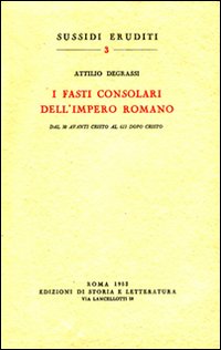 I fasti consolari dell'impero romano dal 30 avanti Cristo al 613 dopo Cristo