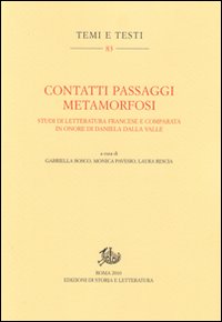 Contatti passaggi metamorfosi. Studi di letteratura francese e comparata in onore di Daniela Dalla Valle