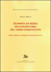 Filosofia ed eresia nell'Inghilterra del tardo Cinquecento. Bruno, Sidney e i dissidenti religiosi italiani