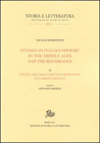 Studies in italian history in the Middle Ages and the Renaissance. Vol. 2: Politics diplomacy, and the constitution in Florence and Italy