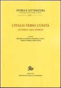 L'Italia verso l'unità. Letterati, eroi, patrioti