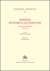 Edizioni di storia e letteratura. Catalogo storico 1943-2010