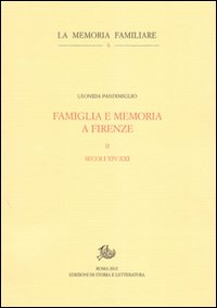 Famiglia e memoria a Firenze. Vol. 2: Secoli XIV-XXI