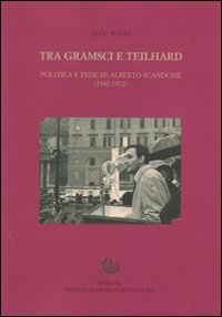 Tra Gramsci e Teilhard. Politica e fede in Alberto Scandone (1942-1972)