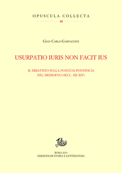 Usurpatio iuris non facit ius. Il dibattito sulla potestas pontificia nel Medioevo (secc. XII-XIV)