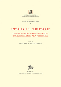 L'Italia e il «militare». Guerra, nazione, rappresentazioni dal Rinascimento alla Repubblica