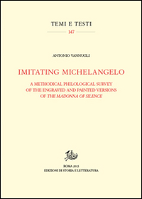 Imitating Michelangelo. A methodical philological survey of the engraved and painted versions of the Madonna of silence. Ediz. illustrata