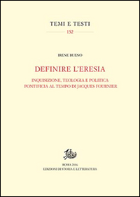 Definire l'eresia. Inquisizione, teologia e politica pontificia al tempo di Jacques Fournier